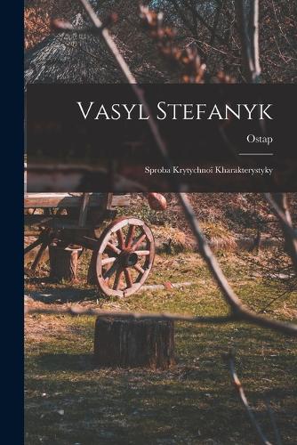 Vasyl Stefanyk: Sproba krytychnoï kharakterystyky
