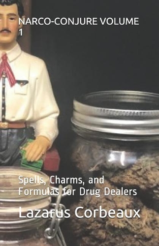 Narco-Conjure Volume 1: Spells, Charms, and Formulas for Drug Dealers(1 Narco-Conjure)