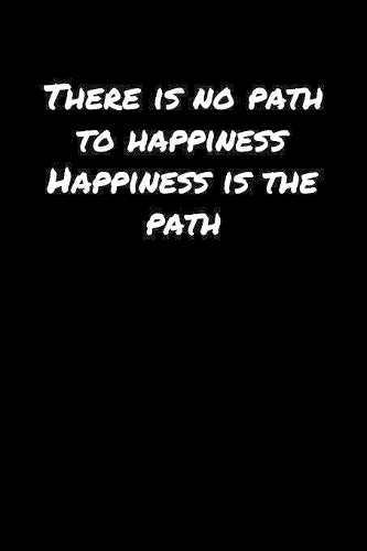 There Is No Path To Happiness Happiness Is The Path&#65533;