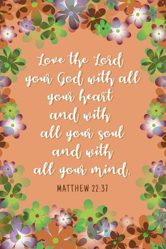 Love the Lord Your God With All Your Heart and With All Your Soul and With All Your Mind - Matthew 22