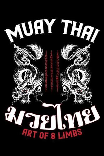 Muay Thai Art of 8 Limbs: Muay Thai Journal, Thai Boxing Training Notebook For Workout Notes