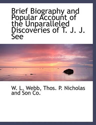 Brief Biography and Popular Account of the Unparalleled Discoveries of T. J. J. See: (English)