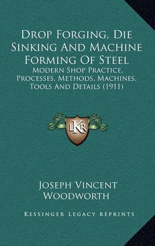 Drop Forging, Die Sinking and Machine Forming of Steel