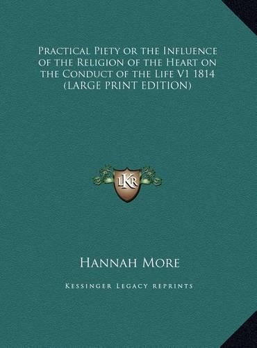 Practical Piety or the Influence of the Religion of the Heart on the Conduct of the Life V1 1814