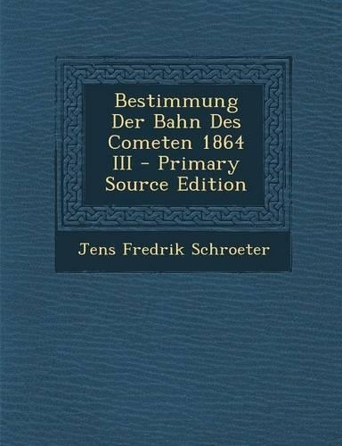 Bestimmung Der Bahn Des Cometen 1864 III
