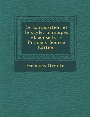 Le Composition Et Le Style, Principes Et Conseils: (French)