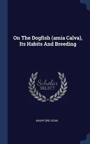 On The Dogfish (amia Calva), Its Habits And Breeding