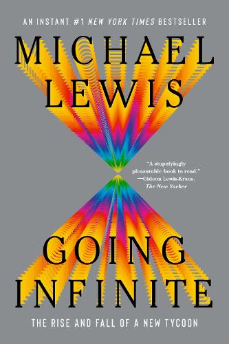 Going Infinite - The Rise and Fall of a New Tycoon: The Rise and Fall of a New Tycoon