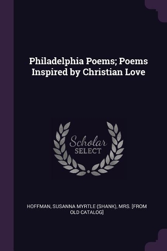 Philadelphia Poems; Poems Inspired by Christian Love