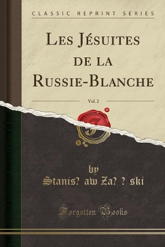 Les Jésuites de la Russie-Blanche, Vol. 2 (Classic Reprint)