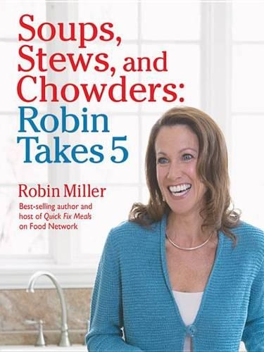 Soups, Stews, and Chowders: Robin Takes 5