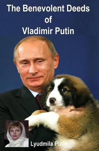 The Benevolent Deeds of Vladimir Putin: (English)