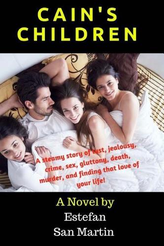 Cain's Children: A Tale of Sex, Love, Greed, Crime and the Human Condition