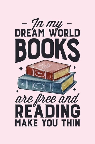 In My Dream World Books Are Free and Reading Make You Thin