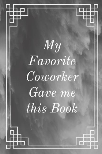 My Favorite Coworker Gave me this Book: Notebook, Journal, Diary (110 Pages, Quad Ruled, 6 x 9)