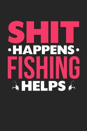 Shit Happens Fishing Helps