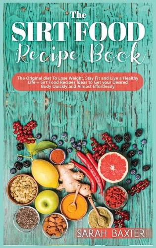 The Sirt Food Diet Recipe Book