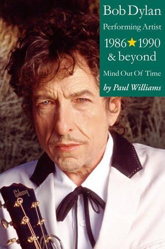 Bob Dylan: Mind Out of Time - The Accidental Art of a Performing Artist, 1986-1990 and Beyond