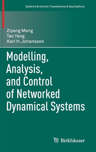 Modelling, Analysis, and Control of Networked Dynamical Systems: (Systems & Control: Foundations & Applications)