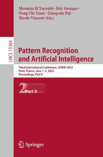 Pattern Recognition and Artificial Intelligence: Third International Conference, ICPRAI 2022, Paris, France, June 1–3, 2022, Proceedings, Part II(13364 Lecture Notes in Computer Science)
