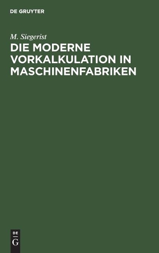 Die Moderne Vorkalkulation in Maschinenfabriken