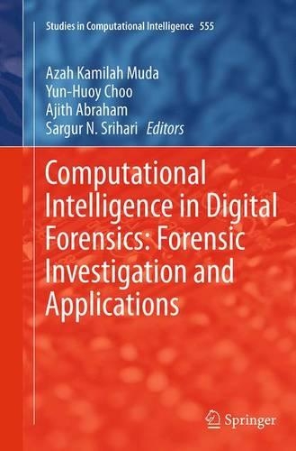 Computational Intelligence in Digital Forensics: Forensic Investigation and Applications: (555 Studies in Computational Intelligence)