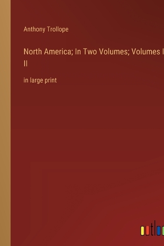 North America; In Two Volumes; Volumes I & II