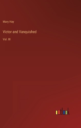 Victor and Vanquished: Vol. III