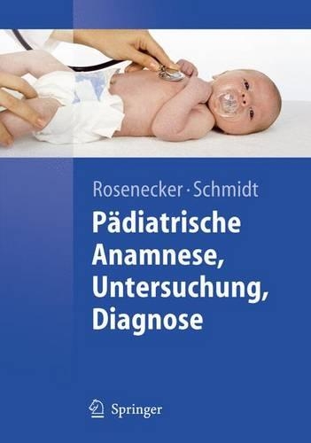 Pädiatrische Anamnese, Untersuchung, Diagnose: (Springer-Lehrbuch)