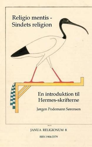 Religio mentis - Sindets religion: En introduktion til Hermesskrifterne(Danish)