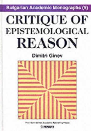 Critique of Epistemological Reason: Hermeneutic Perspectives to Philosophy of Science, Art Criticism and Multiculturalism(v. 5 Bulgarian Academic Monographs)