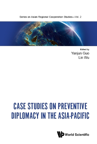 Case Studies on Preventive Diplomacy in the Asia-Pacific: (Asian Regional Cooperation Studies)