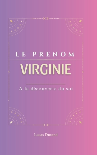 Virginie: Le prénom VIRGINIE psychogénéalogie ORIGINE signification ETYMOLOGIE Symbolique transgénérationnel livre