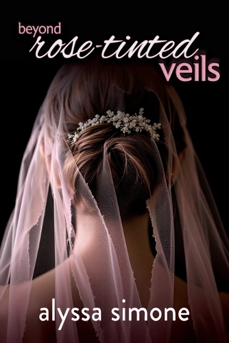 beyond rose-tinted veils