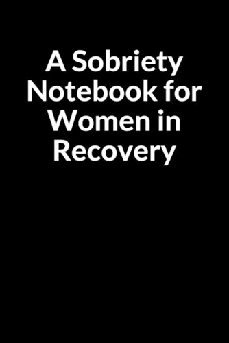 A Sobriety Notebook for Women in Recovery