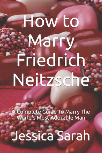 How to Marry Friedrich Neitzsche