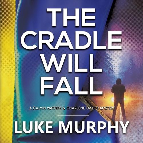 The Cradle Will Fall: A Calvin Watters & Charlene Taylor Mystery(2 Calvin Watters & Charlene Taylor Mysteries)