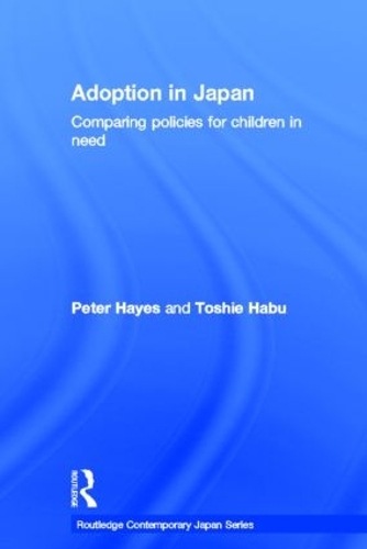 Adoption in Japan: Comparing Policies for Children in Need(Routledge Contemporary Japan)
