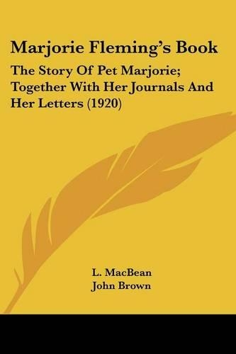 Marjorie Fleming's Book: The Story Of Pet Marjorie; Together With Her Journals And Her Letters (1920)(English)
