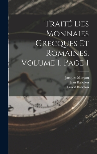 Traité Des Monnaies Grecques Et Romaines, Volume 1, page 1