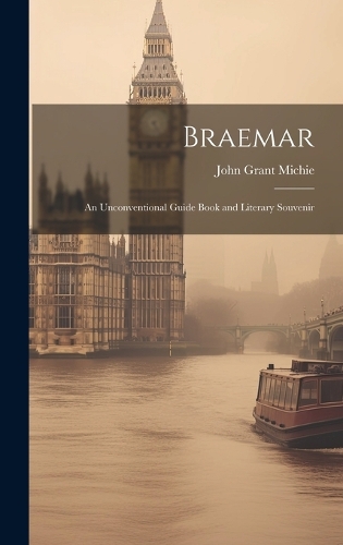 Braemar: An Unconventional Guide Book and Literary Souvenir