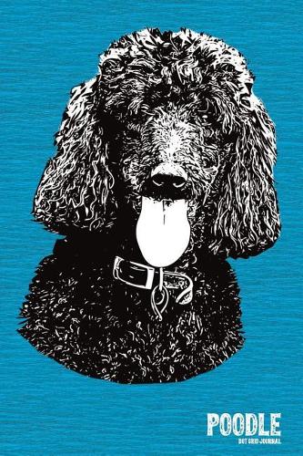 Poodle Dot Grid Journal: Versatile 120 Page 6x9 Inch Bulleted Notebook for Poodle Lovers(Poodle Dot Grid Journals)