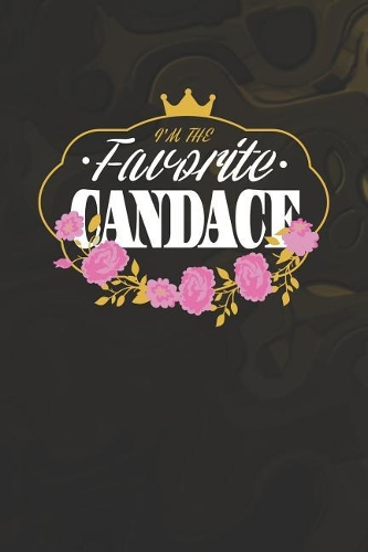I'm The Favorite Candace: First Name Funny Sayings Personalized Customized Names Women Girl Mother's day Gift Notebook Journal