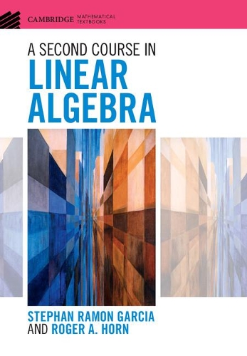 A Second Course in Linear Algebra: (Cambridge Mathematical Textbooks)