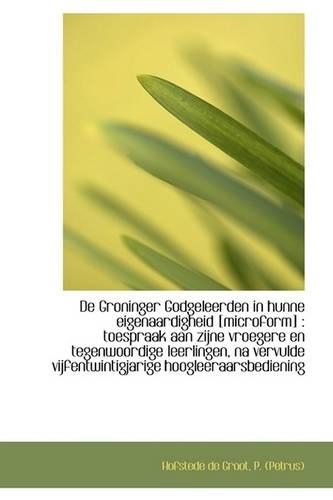 de Groninger Godgeleerden in Hunne Eigenaardigheid [Microform]: Toespraak Aan Zijne Vroegere En Teg(English)