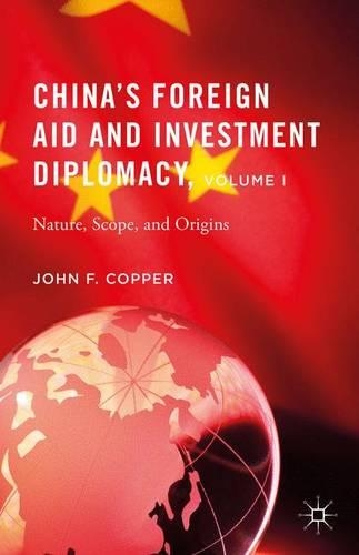 China’s Foreign Aid and Investment Diplomacy, Volume I