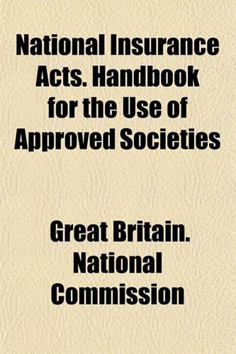National Insurance Acts. Handbook for the Use of Approved Societies