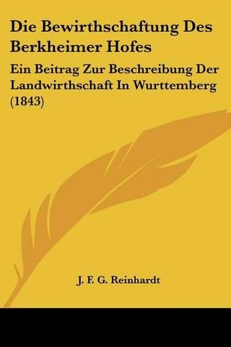 Die Bewirthschaftung Des Berkheimer Hofes