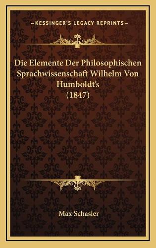Die Elemente Der Philosophischen Sprachwissenschaft Wilhelm Von Humboldt's (1847)