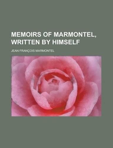 Memoirs of Marmontel, Written by Himself